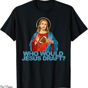 Football Culture T-Shirt Would Draft Funny Fantasy Jesus