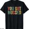 Football Culture T-Shirt You Got Mossed Funny Meme Slang Pop