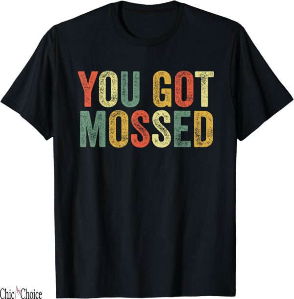 Football Culture T-Shirt You Got Mossed Funny Meme Slang Pop