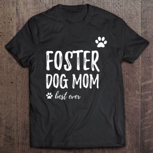Foster Dog Mom Best Ever Funny Dog Mom Gift Foster Dog Mom Best Ever Funny Dog Mom Gift