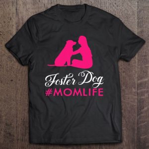 Foster Dog Mom Shirt – Gifts For Moms Who Rescue Dogs Foster Dog Mom Shirt – Gifts For Moms Who Rescue Dogs