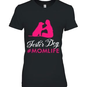 Foster Dog Mom Shirt – Gifts For Moms Who Rescue Dogs