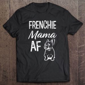 Frenchie Mama Af Funny French Bulldog Frenchie Mama Af Funny French Bulldog