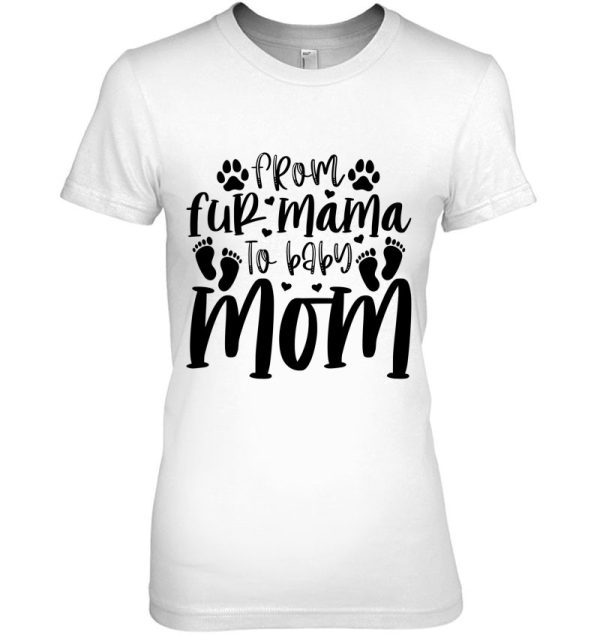 From Fur Mama To Baby Mom Pet Dog Mom Cute Dog Mama