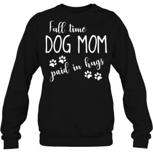 Full Time Dog Mom Paid In Hugs