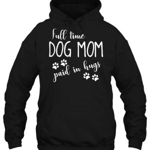 Full Time Dog Mom Paid In Hugs 3
