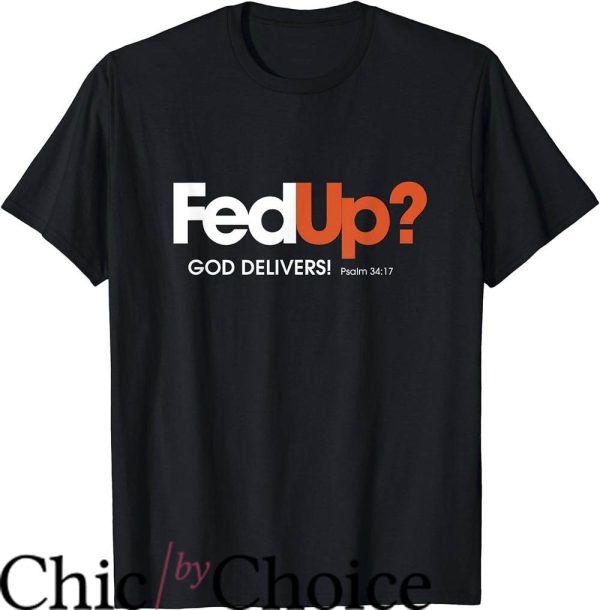 Fun Christian T-Shirt Fed Up God Delivers Psalm