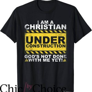 Fun Christian T-Shirt I Am Christian Under Construction