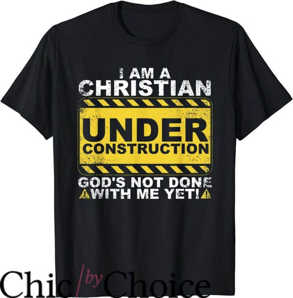 Fun Christian T-Shirt I Am Christian Under Construction