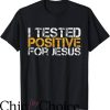 Fun Christian T-Shirt I Tested Positive For Jesus