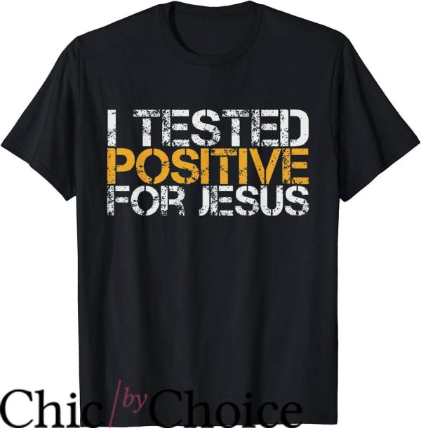 Fun Christian T-Shirt I Tested Positive For Jesus