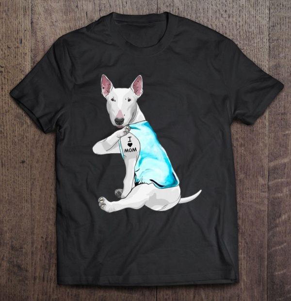 Funny Bull-Terrier Dog I Love Mom Tattoo Bull Terrier Lover