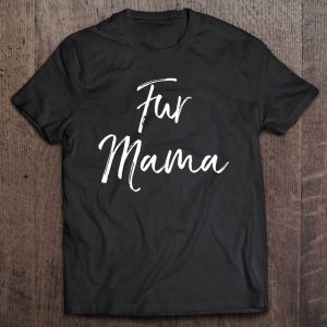 Funny Dog Mom Quote Dog Owner Gift For Women Cute Fur Mama Funny Dog Mom Quote Dog Owner Gift For Women Cute Fur Mama