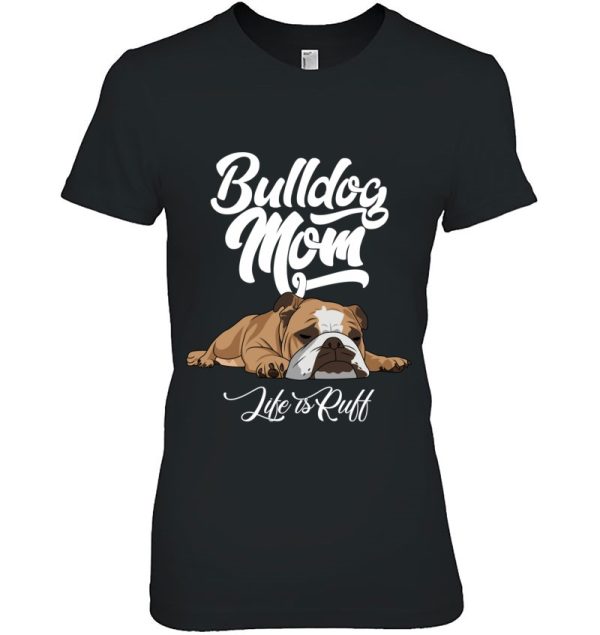 Funny English Bulldog Apparel Bulldog Mom Life Is Ruff Pullover