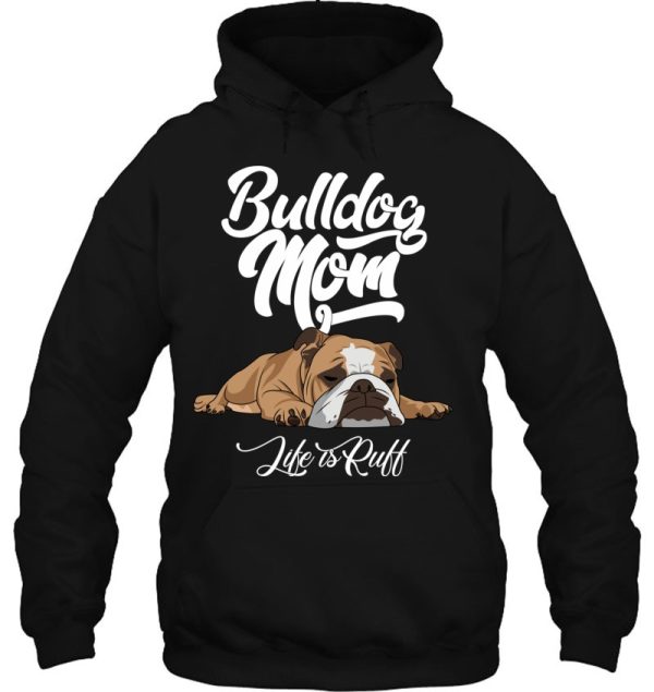 Funny English Bulldog Apparel Bulldog Mom Life Is Ruff Pullover