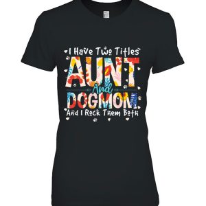 Funny I Have Two Titles Aunt & Dog Mom I Rock Them Both