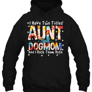 Funny I Have Two Titles Aunt Dog Mom I Rock Them Both 3