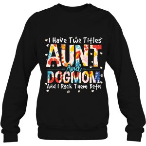 Funny I Have Two Titles Aunt Dog Mom I Rock Them Both 4