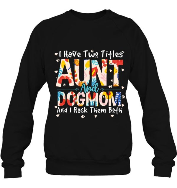 Funny I Have Two Titles Aunt & Dog Mom I Rock Them Both