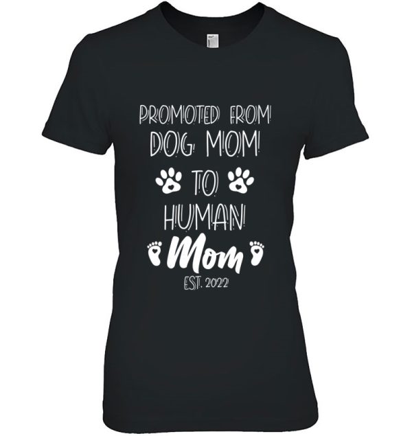 Funny Promoted From Dog Mom To Human Mom Est. 2022 Ver2