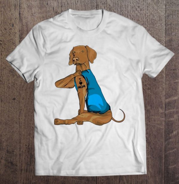 Funny Vizsla Dog I Love Mom Tattoo Vizsla Lover Gift