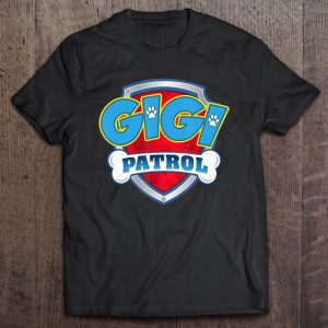 Gigi Patrol Shirt-Dog Mom Dad Funny Gift Birthday Party