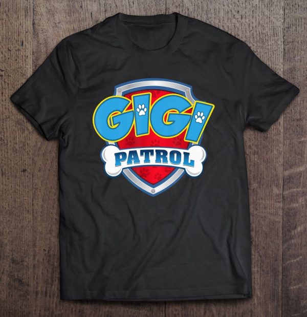 Gigi Patrol Shirt-Dog Mom Dad Funny Gift Birthday Party