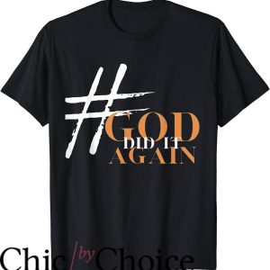 God Did T-Shirt God Did It Again Shirt