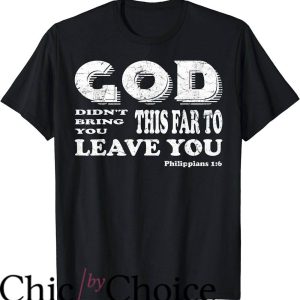 God Did T-Shirt God Did Not Bring You This Far To Leave You