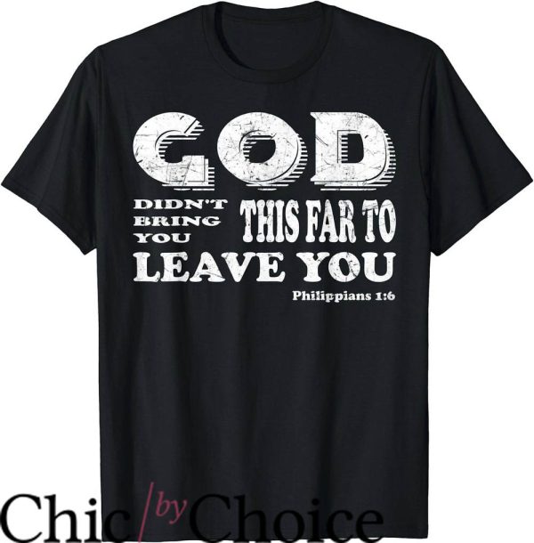 God Did T-Shirt God Did Not Bring You This Far To Leave You