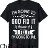 God Did T-Shirt I’m Going To Let God Fix It