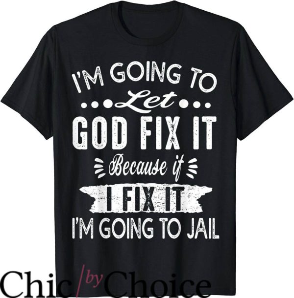 God Did T-Shirt I’m Going To Let God Fix It
