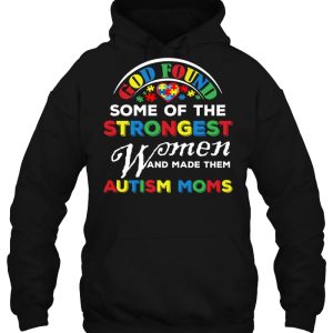 God Found Some Of The Strongest Women And Made Them Autism Moms Colorful Version 2 God Found Some Of The Strongest Women And Made Them Autism Moms Colorful Version 3