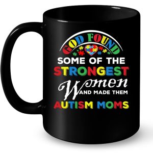 God Found Some Of The Strongest Women And Made Them Autism Moms Colorful Version 3 God Found Some Of The Strongest Women And Made Them Autism Moms Colorful Version 4