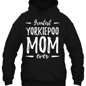 Greatest Yorkiepoo Mom Shirt Funny Dog Mom Gift 3