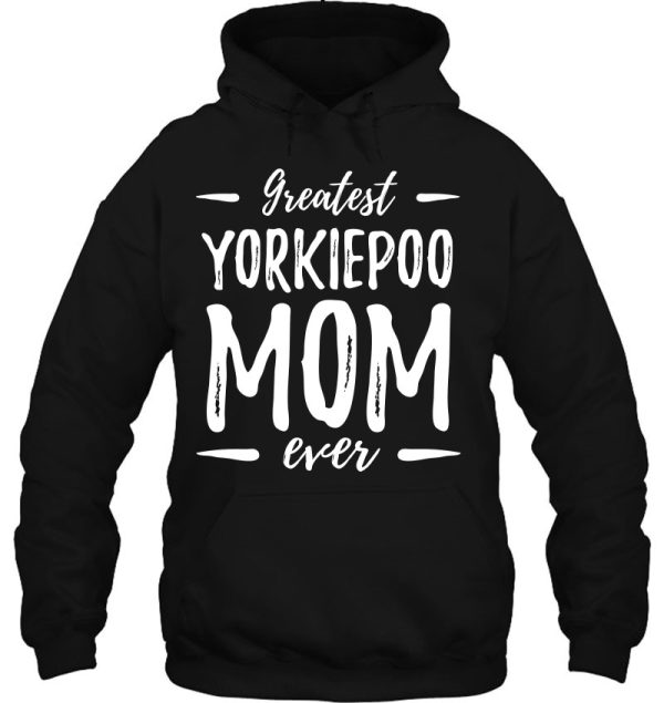 Greatest Yorkiepoo Mom Shirt Funny Dog Mom Gift