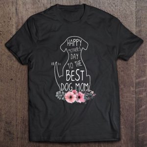 Happy Mother’s Day To The Best Dog Mom Floral Version