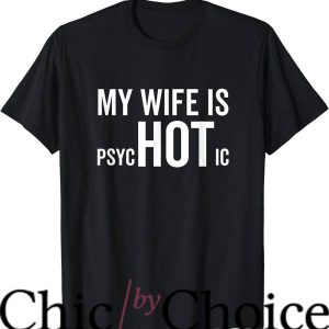 Hot Wife T-Shirt Funny Sarcastic Humor Joke T-Shirt Trending
