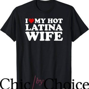 Hot Wife T-Shirt I Love My Hot Latina Wife T-Shirt Trending