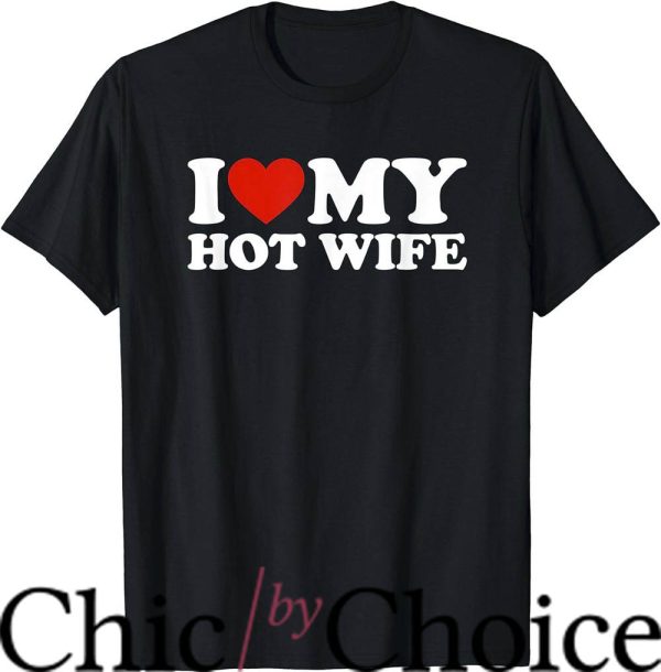 Hot Wife T-Shirt I Love My Hot Wife T-Shirt Trending