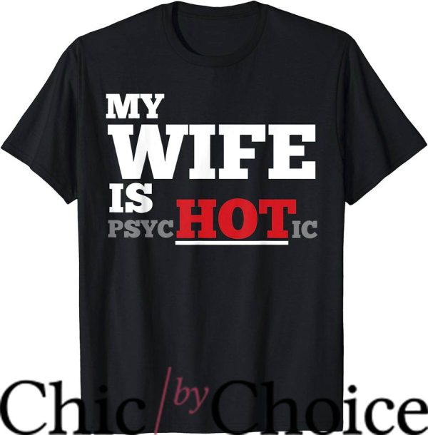 Hot Wife T-Shirt Is Psychotic T-Shirt Trending