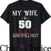 Hot Wife T-Shirt My Wife Is 50 And Still Hot Trending