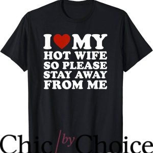 Hot Wife T-Shirt Please Stay Away From Me Trending