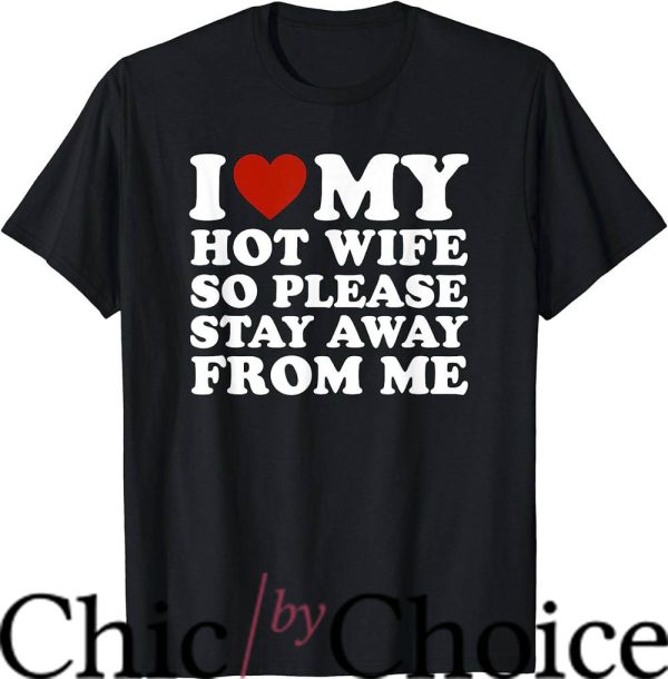 Hot Wife T-Shirt Please Stay Away From Me Trending