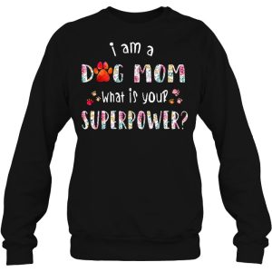 I Am A Dog Mom What Is Your Superpower Floral Version