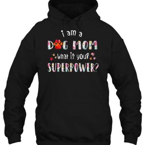 I Am A Dog Mom What Is Your Superpower Floral Version 3
