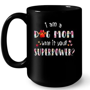I Am A Dog Mom What Is Your Superpower Floral Version 4