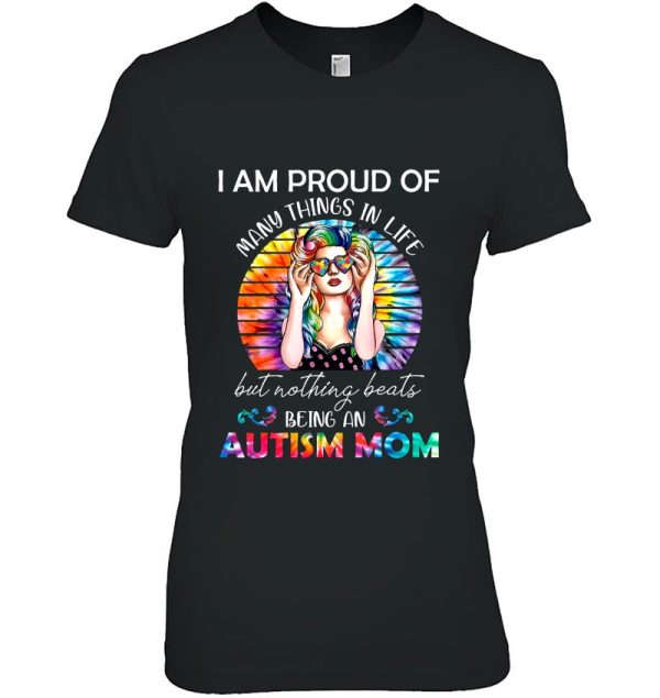 I Am Proud Of Many Things In Life But Nothing Beats Being An Autism Mom Tie Dye Version