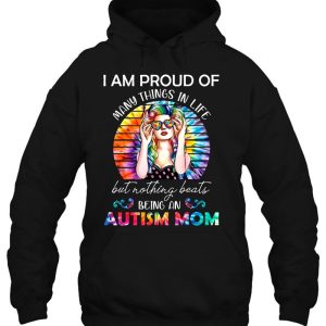 I Am Proud Of Many Things In Life But Nothing Beats Being An Autism Mom Tie Dye Version 2 I Am Proud Of Many Things In Life But Nothing Beats Being An Autism Mom Tie Dye Version 3