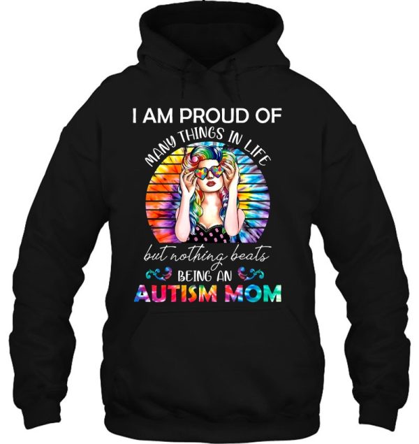 I Am Proud Of Many Things In Life But Nothing Beats Being An Autism Mom Tie Dye Version